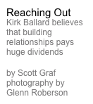 Reaching Out
Kirk Ballard believes  that building  relationships pays 
huge dividends

by Scott Graf 
photography by 
Glenn Roberson